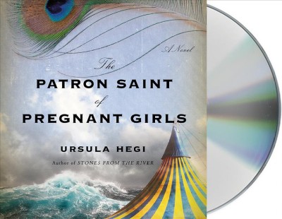 The patron saint of pregnant girls : a novel / Ursula Hegi.