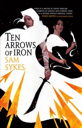 Ten Arrows of iron / Sam Sykes.
