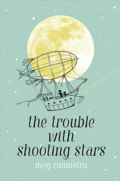The trouble with shooting stars / Meg Cannistra.