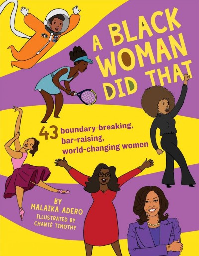 A black woman did that : 42 boundary-breaking, bar-raising, world-changing women / by Malaika Adero ; illustrated by Chanté Timothy.