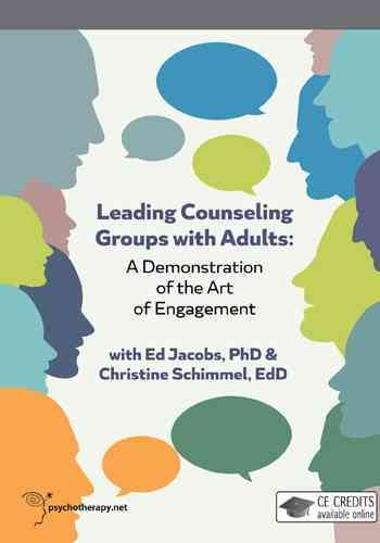 Leading counseling groups with adults : a demonstration of the art of engagement / Ed Jacobs, PhD & Christine Schimmel, EdD.