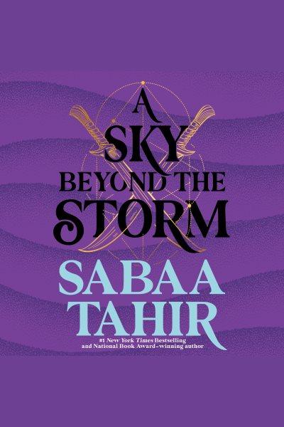 A sky beyond the storm [electronic resource] : An ember in the ashes series, book 4. Sabaa Tahir.