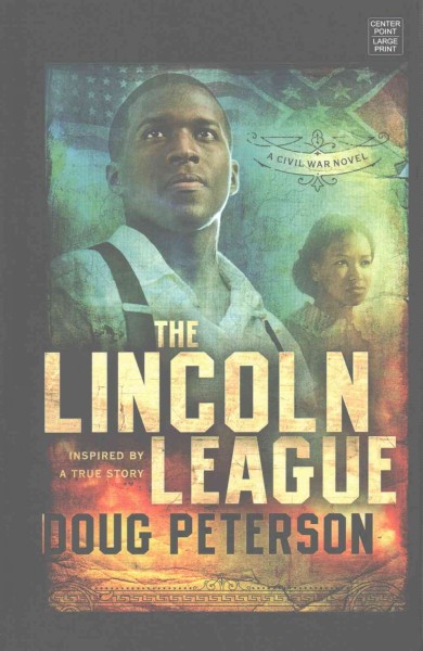 The Lincoln League : inspired by a true story / Doug Peterson.