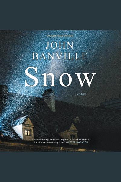 Snow [electronic resource] : a novel / John Banville.