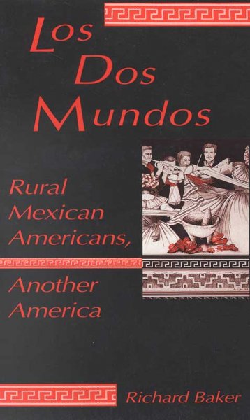 Los dos mundos : rural Mexican Americans, another America / Richard Baker.