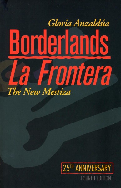 Borderlands : the new mestiza = la frontera / Gloria Anzaldúa.