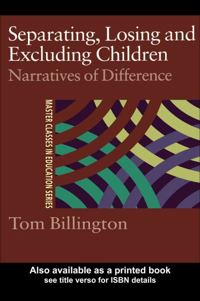 Separating, losing and excluding children : narratives of difference / Tom Billington.