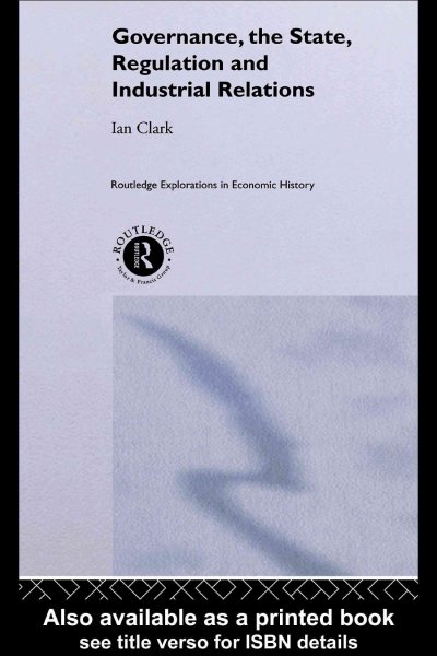 Governance, the state, regulation and industrial relations / Ian Clark.