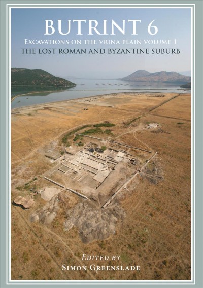 Excavations on the Vrina Plain. Volume 1, The lost Roman and Byzantine suburb / edited by Simon Greenslade.