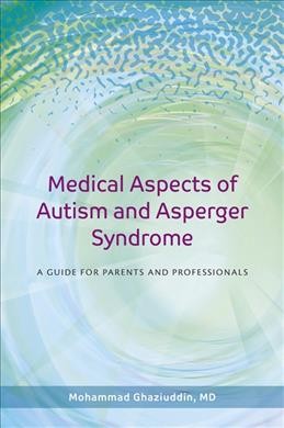 Medical aspects of autism and Asperger syndrome : a guide for parents and professionals / Mohammad Ghaziuddin.