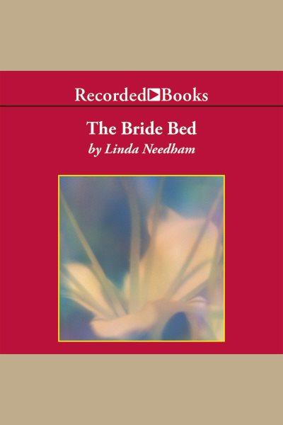 The bride bed [electronic resource]. Needham Linda.