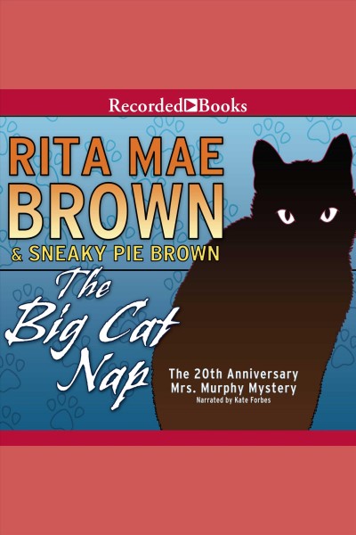 The big cat nap [electronic resource] : Mrs. murphy mystery series, book 20. Rita Mae Brown.