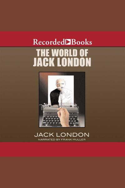 The world of jack london [electronic resource]. Jack London.