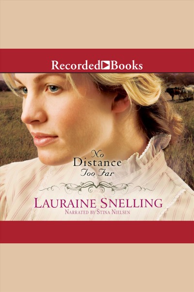No distance too far [electronic resource] : Home to blessing series, book 2. Lauraine Snelling.