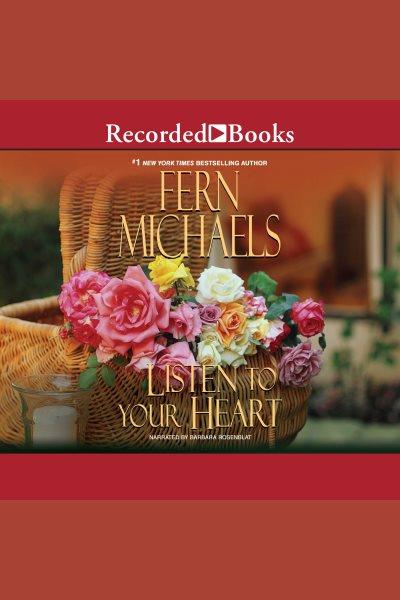 Listen to your heart [electronic resource]. Fern Michaels.