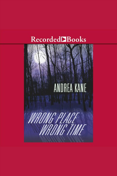 Wrong place, wrong time [electronic resource] : Pete montgomery series, book 1. Kane Andrea.
