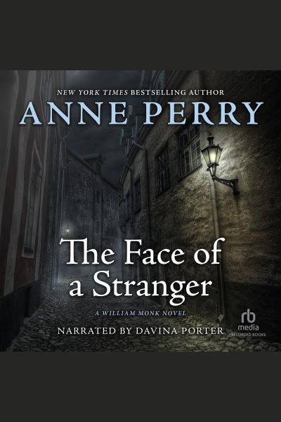 The face of a stranger [electronic resource] : William monk series, book 1. Anne Perry.