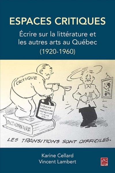 Espaces critiques : écrire sur la littérature et les autres arts au Québec (1920-1960) / sous la direction de Karine Cellard et Vincent Lambert.