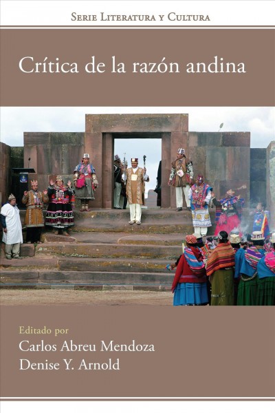 Crítica de la razón andina / Carlos Abreu Mendoza & Denise Y. Arnold.