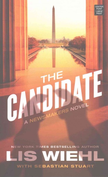 The candidate [large print] : a newsmakers novel / Lis Wiehl with Sebastian Stuart.