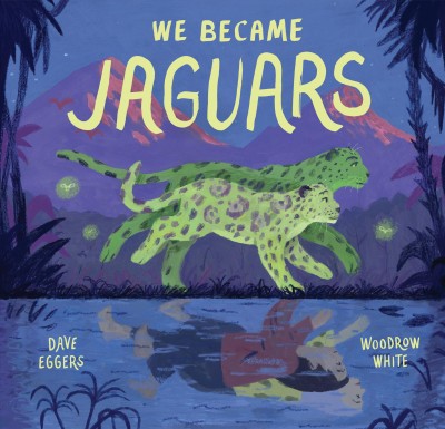 We became jaguars / written by Dave Eggers ; illustrated by Woodrow White.