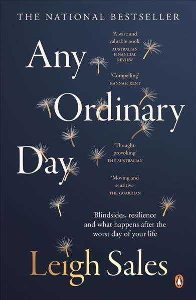 Any ordinary day : blindsides, resilience and what happens after the worst day of your life / Leigh Sales.