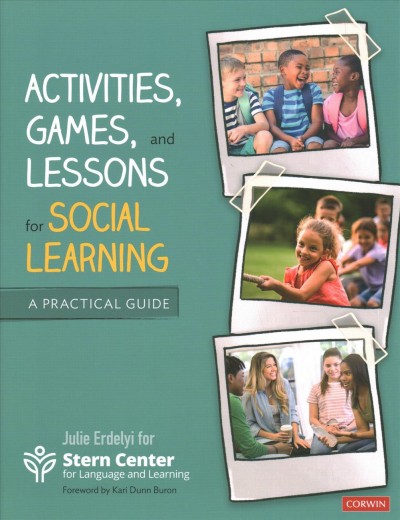 Activities, games, and lessons for social learning : a practical guide / Julie Erdelyi for Stern Center Language and Learning ; foreword by Kari Dunn Buron.