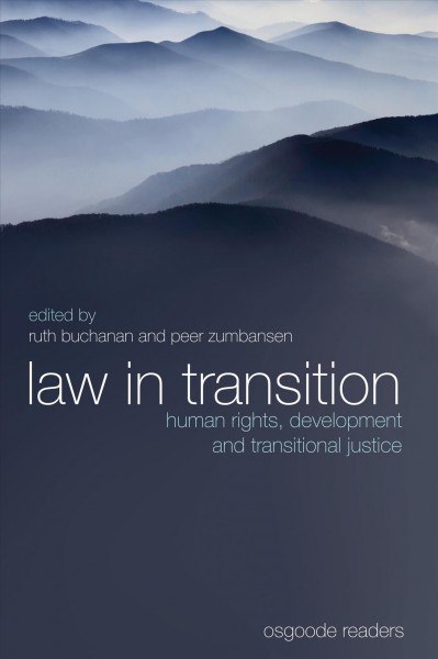 Law in transition : human rights, development and transitional justice / edited by Ruth Buchanan and Peer Zumbansen.