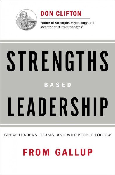 Strengths based leadership : great leaders, teams, and why people follow / Tom Rath, Barry Conchie.