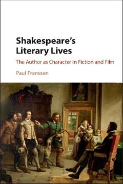 Shakespeare's literary lives : the author as character in fiction and film / Paul Franssen.