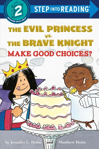 The Evil Princess vs. the Brave Knight make good choices? / by Jennifer L. Holm & Matthew Holm.