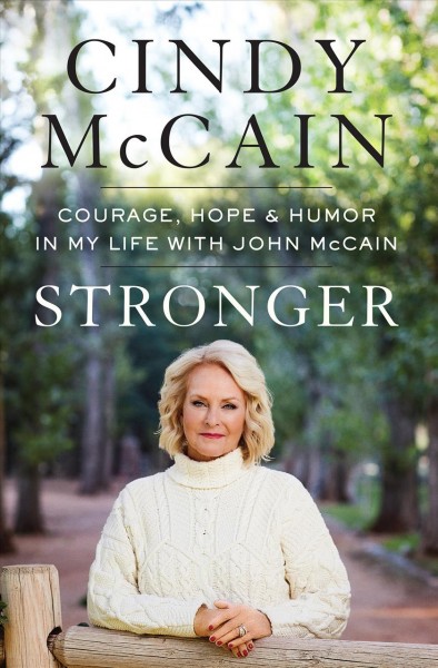Stronger : courage, hope, and humor in my life with John McCain / Cindy McCain.