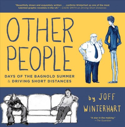 Other people [graphic novel] : Days of the Bagnold summer & Driving short distances / by Joff Winterhart.