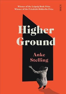 Higher ground / Anke Stelling ; translated from the German by Lucy Jones.