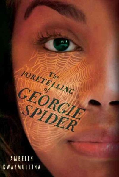 The foretelling of Georgie Spider / Ambelin Kwaymullina.