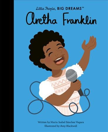 Aretha Franklin / written by Maria Isabel Sánchez Vegara ; illustrated by Amy Blackwell.