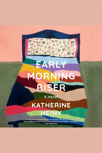 Early morning riser [electronic resource] : A novel. Katherine Heiny.