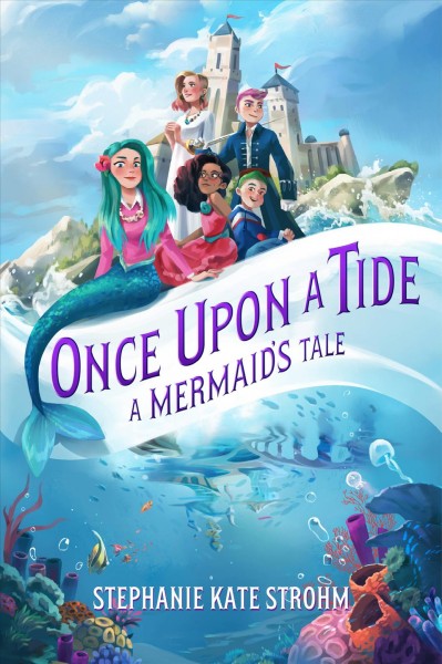 Once upon a tide : a mermaid's tale / by Stephanie Kate Strohm.