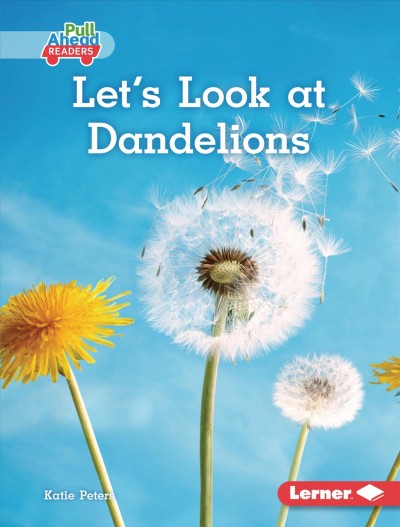 Let's look at dandelions / Katie Peters.