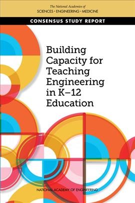 Building capacity for teaching engineering in k-12 education / Committee on Educator Capacity Building in K-12 Engineering Education ; National Academy of Engineering ; Board on Science Education ; Division of Behavioral and Social Sciences and Education.