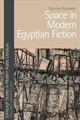 Space in modern Egyptian fiction / Yasmine Ramadan.