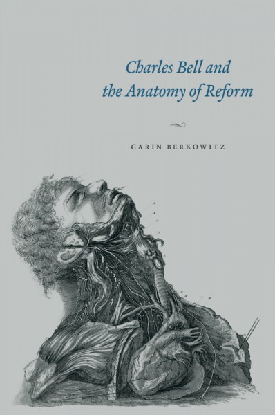 Charles Bell and the anatomy of reform / Carin Berkowitz.