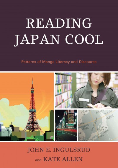 Reading Japan cool : patterns of manga literacy and discourse / John E. Ingulsrud and Kate Allen.