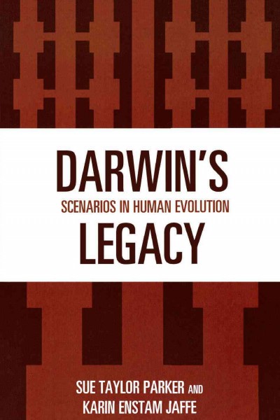 Darwin's legacy : scenarios in human evolution / Sue Taylor Parker and Karin Enstam Jaffe.