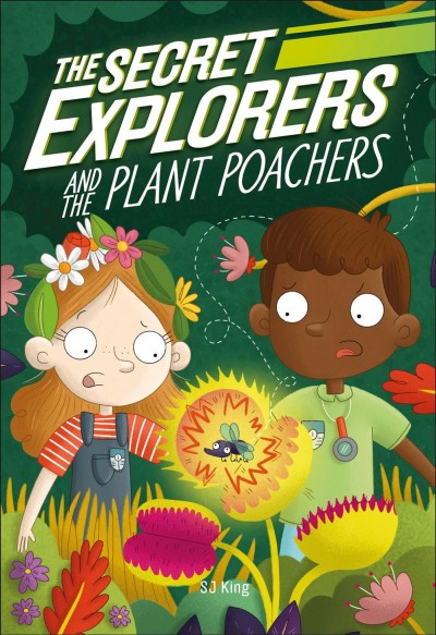 The Secret Explorers and the plant poachers / SJ King ; illustrated by Ellie O'Shea.