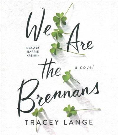 We are the Brennans : a novel / Tracey Lange.