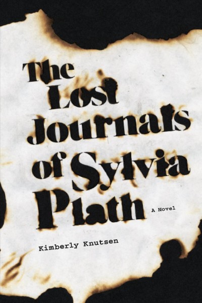 The Lost Journals of Sylvia Plath : a Novel / Kimberly Knutsen.