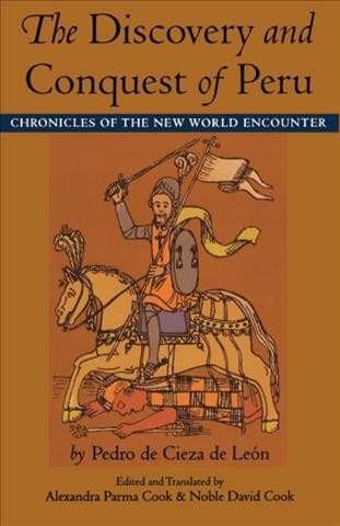 The discovery and conquest of Peru : chronicles of the New World encounter / Pedro de Cieza de Le&#xFFFD;on ; edited and translated by Alexandra Parma Cook and Noble David Cook.