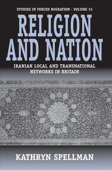Religion and nation : Iranian local and transnational networks in Britain / Kathryn Spellman.