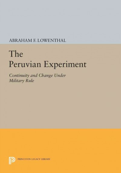 The Peruvian experiment : continuity and change under military rule / edited by Abraham F. Lowenthal.